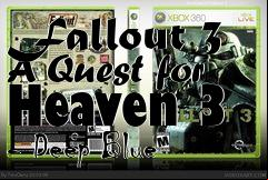 Box art for Fallout 3 A Quest for Heaven 3 - Deep Blue