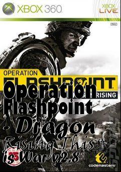 Box art for Operation Flashpoint - Dragon Rising This is War v.2.8