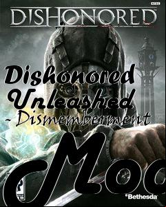 Box art for Dishonored Unleashed - Dismemberment Mod