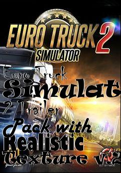 Box art for Euro Truck Simulator 2 Trailer Pack with Realistic Texture v.2.0