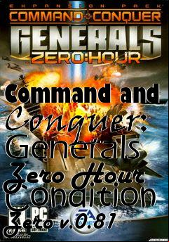 Box art for Command and Conquer: Generals Zero Hour Condition Zero v.0.81