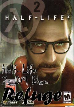 Box art for Half-Life 2: DM Bwo Refuge