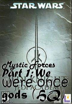Box art for Mystic Forces Part 1: We were once gods (HQ)