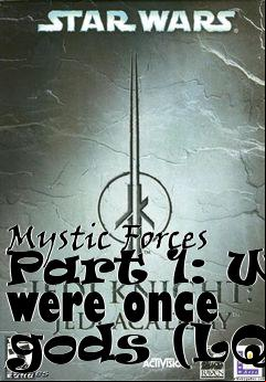 Box art for Mystic Forces Part 1: We were once gods (LQ)