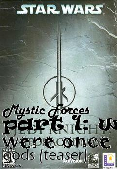 Box art for Mystic Forces part 1: we were once gods (teaser)