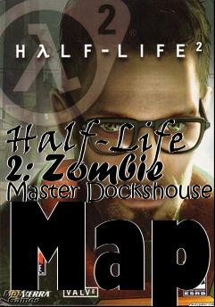 Box art for Half-Life 2: Zombie Master Dockshouse Map