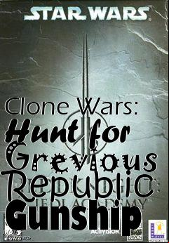 Box art for Clone Wars: Hunt for Grevious Republic Gunship