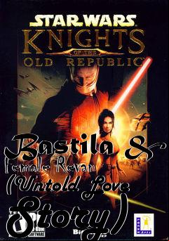 Box art for Bastila & Female Revan (Untold Love Story)