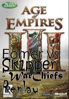 Box art for Eomer vs Sk1pper  - WarChiefs Replay