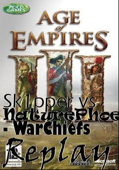 Box art for Sk1pper vs NaturePhoenix - WarChiefs Replay
