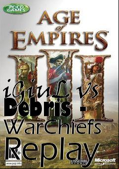 Box art for iGiuL vs Debris - WarChiefs Replay