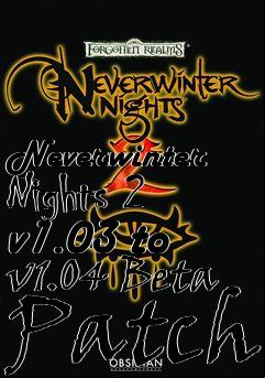 Box art for Neverwinter Nights 2 v1.03 to v1.04 Beta Patch