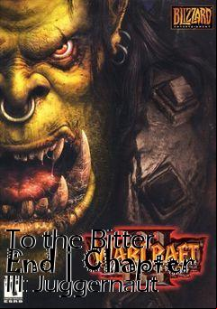 Box art for To the Bitter End | Chapter III: Juggernaut