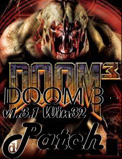 Box art for DOOM 3 - v1.3.1 Win32 Patch