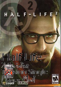 Box art for Half-Life 2 Socialist Tension Single Player Mod