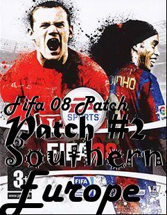 Box art for Fifa 08 Patch Patch #2 Southern Europe