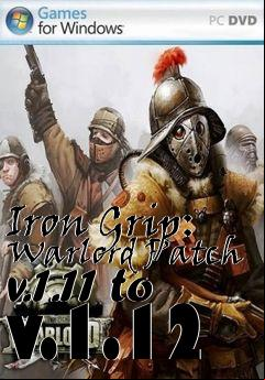 Box art for Iron Grip: Warlord Patch v.1.11 to v.1.12