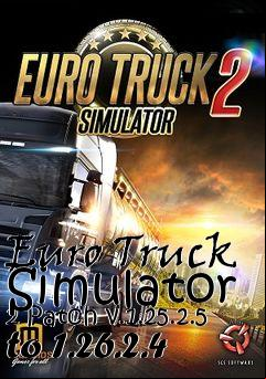 Box art for Euro Truck Simulator 2 Patch v.1.25.2.5 to 1.26.2.4