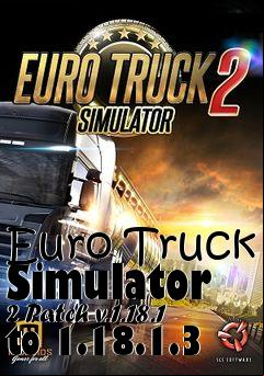 Box art for Euro Truck Simulator 2 Patch v.1.18.1 to 1.18.1.3