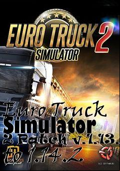 Box art for Euro Truck Simulator 2 Patch v.1.13.3 to 1.14.2