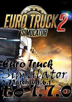 Box art for Euro Truck Simulator 2 Patch v.1.6.1 to 1.7.0