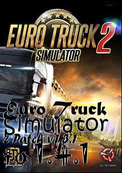 Box art for Euro Truck Simulator 2 Patch v.1.3.1 to 1.4.1