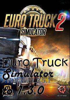 Box art for Euro Truck Simulator 2 Patch v.1.2.5.1 to 1.3.0