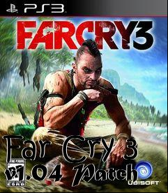 Box art for Far Cry 3 v1.04 Patch