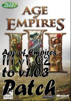 Box art for Age of Empires III v1.02 to v1.03 Patch