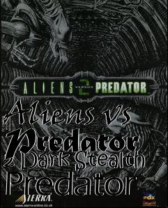 Box art for Aliens vs Predator 2 Dark Stealth Predator