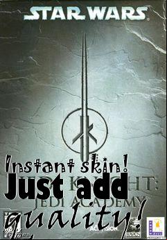 Box art for Instant skin! Just add quality!