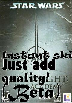 Box art for Instant skin! Just add quality! (Beta)