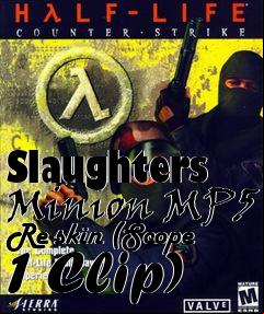 Box art for Slaughters Minion MP5 Re-skin (Scope 1 Clip)