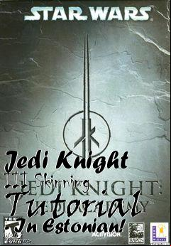 Box art for Jedi Knight III Skinning Tutorial - In Estonian!