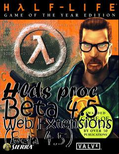 Box art for Hlds proc Beta 4.5 Web Extensions (Beta 4.5)
