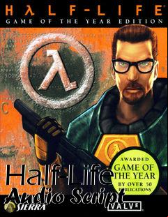 Box art for Half-Life Audio Script