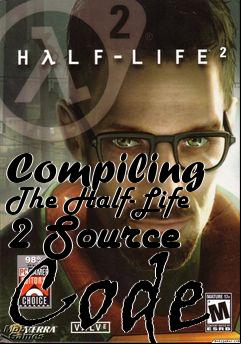 Box art for Compiling The Half-Life 2 Source Code