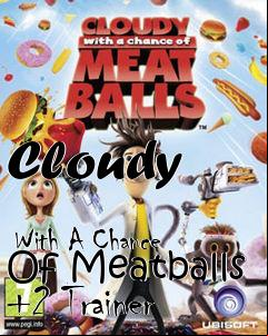 Box art for Cloudy
            With A Chance Of Meatballs +2 Trainer