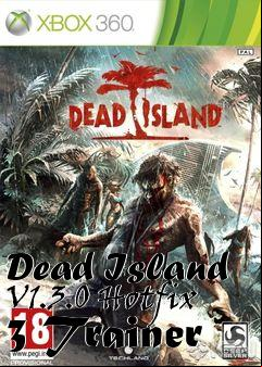 Box art for Dead
Island V1.3.0 Hotfix 3 Trainer