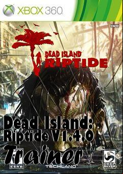 Box art for Dead
Island: Riptide V1.4.0 Trainer