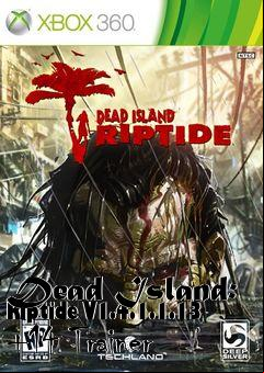 Box art for Dead
Island: Riptide V1.4.1.1.13 +14 Trainer