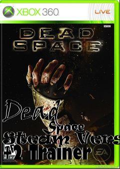 Box art for Dead
            Space Steam Version +2 Trainer