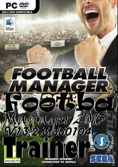 Box art for Football
Manager 2013 V13.2.3.350104 Trainer
