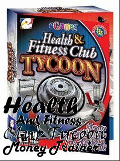 Box art for Health
      And Fitness Club Tycoon Money Trainer