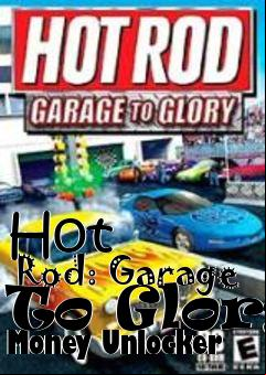 Box art for Hot
      Rod: Garage To Glory Money Unlocker