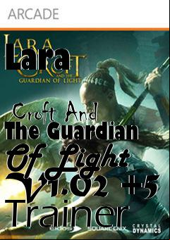 Box art for Lara
              Croft And The Guardian Of Light V1.02 +5 Trainer