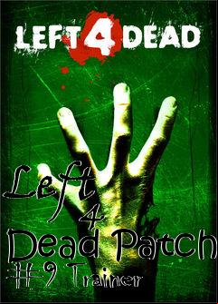 Box art for Left
            4 Dead Patch #9 Trainer