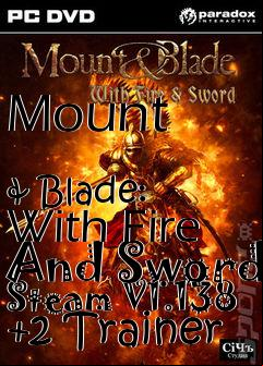 Box art for Mount
            & Blade: With Fire And Sword Steam V1.138 +2 Trainer