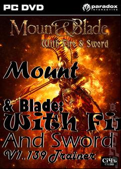 Box art for Mount
            & Blade: With Fire And Sword V1.139 Trainer