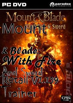 Box art for Mount
            & Blade: With Fire And Sword Retail V1.139 Trainer